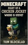 MINECRAFT: Diary of a Chicken Jockey - Where is Steve?: Unofficial Books (Minecraft Chicken Jockey Adventures)