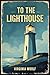 To The Lighthouse