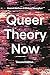 Queer Theory Now by Hannah McCann