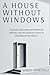 A House Without Windows: A ...