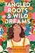 Tangled Roots & Wild Dreams by Angela Velez Tangled Roots & Wild Dreams by Angela Velez
