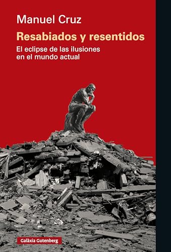 Resabiados y resentidos: El eclipse de las ilusiones en el mundo actual (Spanish Edition)