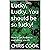 Lucky, Lucky. You should be so lucky!: How to get luckier in everything you do.