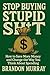Stop Buying Stupid Sh*t: How to Save More Money and Change the Way You Think About Spending