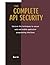 The Complete API Security: Uncover the techniques to secure web and mobile application programming interfaces