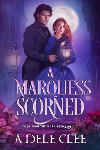 A Marquess Scorned (Tales from The Burnished Jade Book 4)