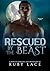 Rescued by the Beast by Ruby Lace