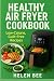 Healthy Air Fryer Cookbook: Low-Calorie, Guilt-Free Recipes
