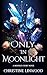 Only in Moonlight (The Moon...