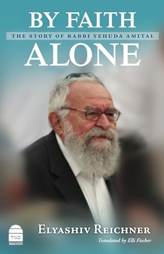By Faith Alone: The Story of Rabbi Yehuda Amital (Paperback)
