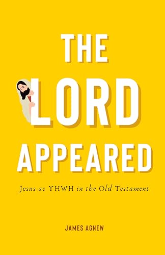 The Lord Appeared: Jesus as YHWH in the Old Testament (Kindle Edition)