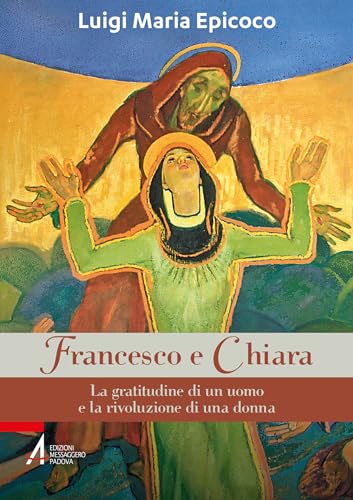 Francesco e Chiara: La gratitudine di un uomo e la rivoluzione di una donna (Kindle Edition)