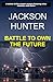 Battle to Own the Future by Jackson Hunter