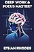 Deep Work & Focus Mastery by Ethan Rhodes