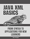 Java XML Basics: From Syntax to Applications for New Learners