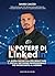 Il Potere di Linkedin: La guida definitiva per sfruttare il social network professionale più importante al mondo (Italian Edition)