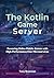 The Kotlin Game Server by Tony Bozeman