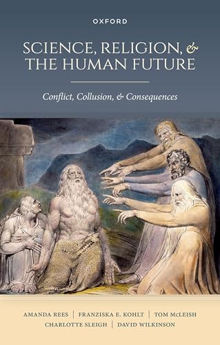 Science, Religion, and the Human Future: Conflict, Collusion, and Consequences (Hardcover)