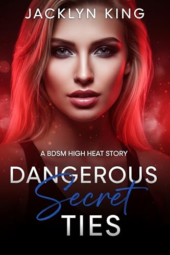 Dangerous Secret Ties: A BDSM High Heat Novella (The Queen's Dominion BDSM)