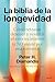 La biblia de la longevidad: Cómo ralentizar, detener y revertir el envejecimiento, y... ¡no morir de una tontería! (Deusto) (Spanish Edition)