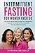 Intermittent Fasting for Women Over 50 by Victoria Wellsley