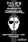 Between Man and Machine (Tale From The Amaranth Chronicles)