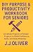 DIY Purpose & Productivity Workbook For Seniors by J.J. Oliver