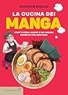 La cucina dei Manga: I piatti degli anime e dei manga ricreati per davvero (Italian Edition) La cucina dei Manga: I piatti degli anime e dei manga ricreati per davvero (Italian Edition)