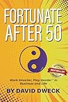 Fortunate After 50: Work Smarter, Play Harder in Business and Life