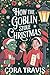How the Goblin Stole Christmas by Cora Travis