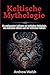 Keltische Mythologie: Ein u...