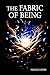 The Fabric of Being: A Rela...