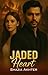 Jaded Heart by Shazia Akhter Jaded Heart by Shazia Akhter