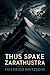 Thus Spake Zarathustra: A Book for All and None (Classic Philosophy)