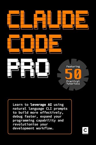Claude Code Pro: Learn to leverage AI using natural language CLI prompts to build more effectively, debug faster, expand your programming capability and ... your development workflow. (AI Coding)