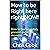How to be Right here right NOW!: How to be completely present and in the moment