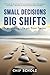 Small Decisions, Big Shifts by Chip Scholz