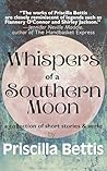 Whispers of a Southern Moon by Priscilla Bettis