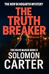 The Truth Breaker: A Gripping Detective Mystery (The Wave Maker - The New DI Hogarth Crime Series - Gripping Adventures Every Time Book 3) Book cover for The Truth Breaker: A Gripping Detective Mystery (The Wave Maker - The New DI Hogarth Crime Series - Gripping Adventures Every Time Book 3)