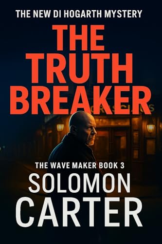The Truth Breaker: A Gripping Detective Mystery (The Wave Maker - The New DI Hogarth Crime Series - Gripping Adventures Every Time Book 3)