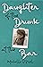Daughter of the Drunk at the Bar  by Michelle  O’Neil
