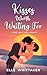 Kisses Worth Waiting For: A...