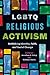 LGBTQ Religious Activism: R...