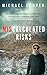 Miscalculated Risks Attacked, Crippled, Paralyzed, Drowning, Unconscious and Freezing in The Wild (Just Not All at Once) by Michael Cooper