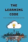 The Learning Code: How to Master New Skills Quickly