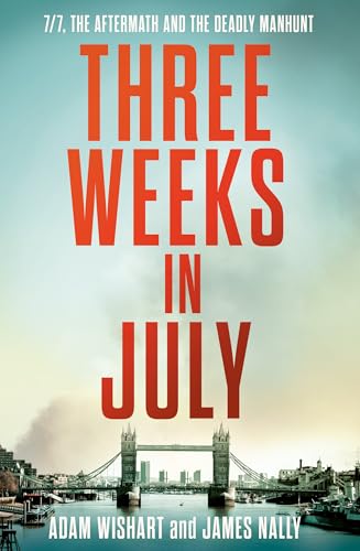 Three Weeks in July: The Utterly Gripping Definitive Account of the 7/7 London Bombings (Paperback)