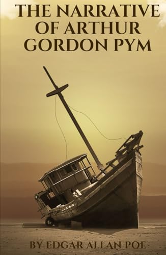 The Narrative of Arthur Gordon Pym: An Original and Unabridged Edition