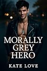 Morally Grey Hero...