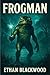 Frogman: A Small Town Survival Horror (Cryptid Chronicles)