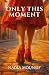 Only This Moment by Nadia Mounsif
